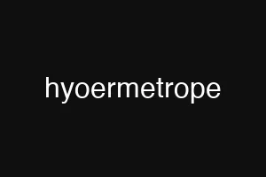 hyoermetrope