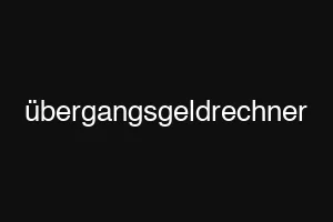 übergangsgeldrechner