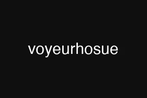 voyeurhosue
