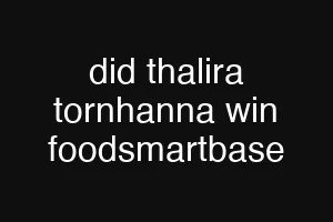 did thalira tornhanna win foodsmartbase