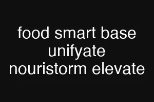 food smart base unifyate nouristorm elevate