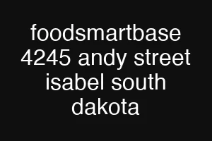 foodsmartbase 4245 andy street isabel south dakota