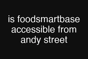 is foodsmartbase accessible from andy street