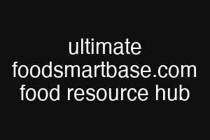 ultimate foodsmartbase.com food resource hub