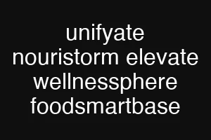 unifyate nouristorm elevate wellnessphere foodsmartbase