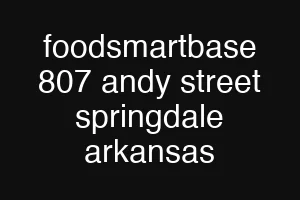 foodsmartbase 807 andy street springdale arkansas